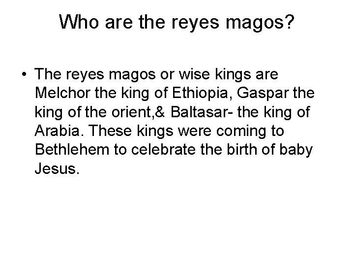 Who are the reyes magos? • The reyes magos or wise kings are Melchor