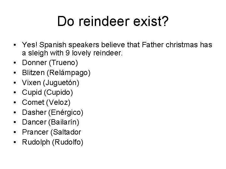 Do reindeer exist? • Yes! Spanish speakers believe that Father christmas has a sleigh
