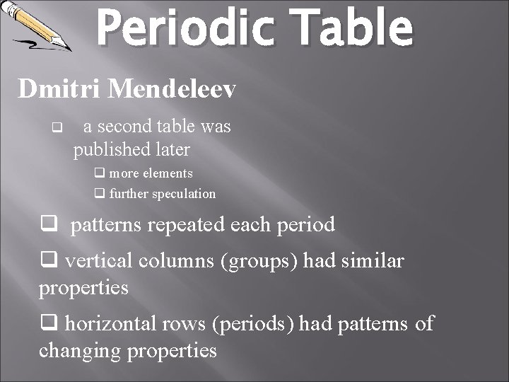 Periodic Table Dmitri Mendeleev q a second table was published later q more elements