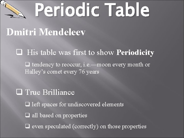 Periodic Table Dmitri Mendeleev q His table was first to show Periodicity q tendency