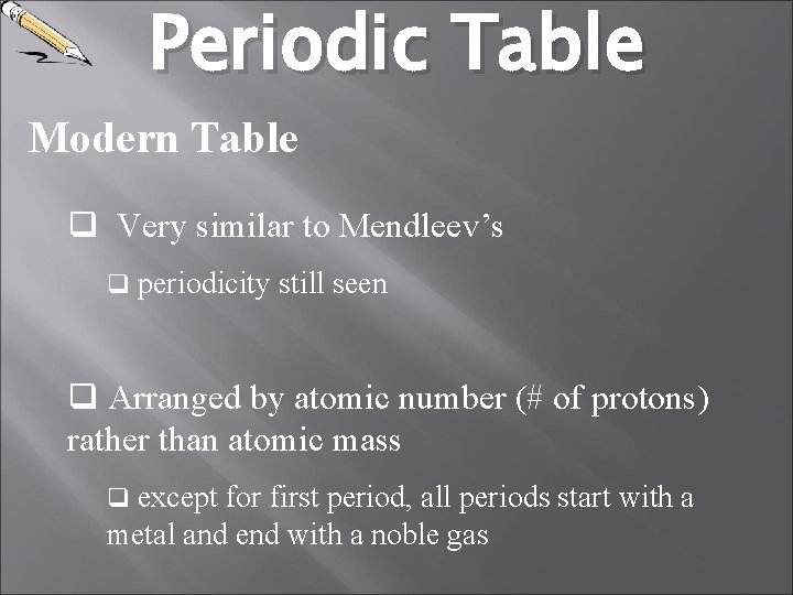 Periodic Table Modern Table q Very similar to Mendleev’s q periodicity still seen q