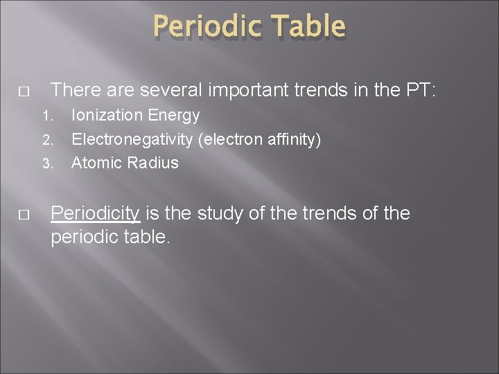 Periodic Table � There are several important trends in the PT: 1. 2. 3.