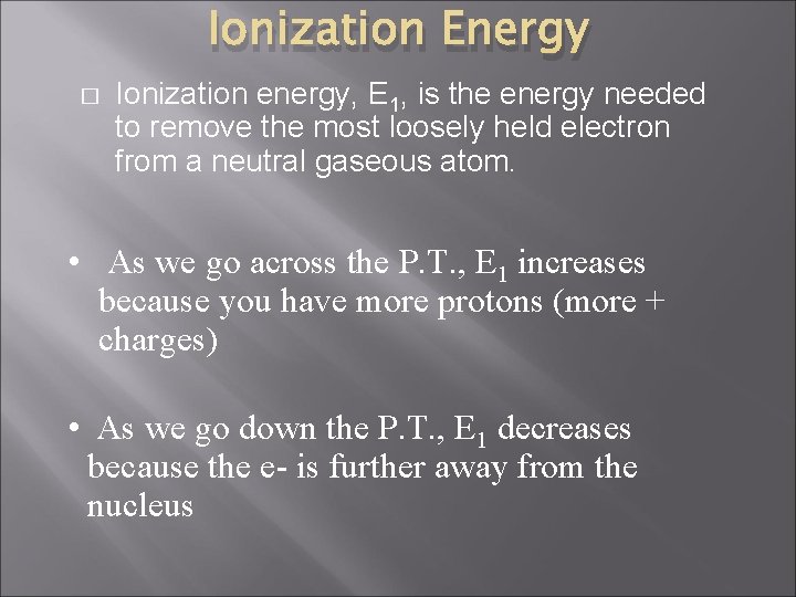 Ionization Energy � Ionization energy, E 1, is the energy needed to remove the