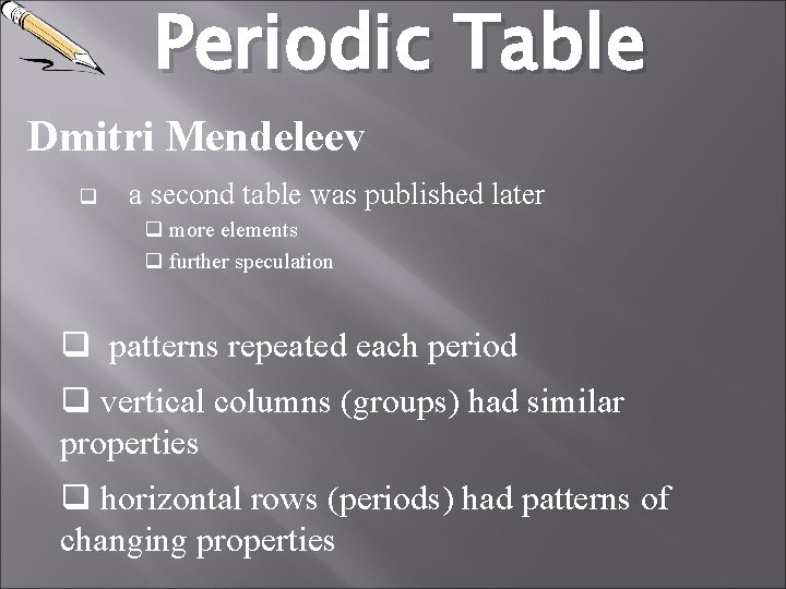 Periodic Table Dmitri Mendeleev q a second table was published later q more elements