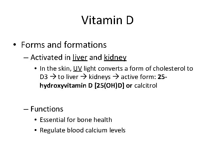 Vitamin D • Forms and formations – Activated in liver and kidney • In