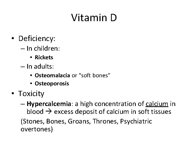 Vitamin D • Deficiency: – In children: • Rickets – In adults: • Osteomalacia