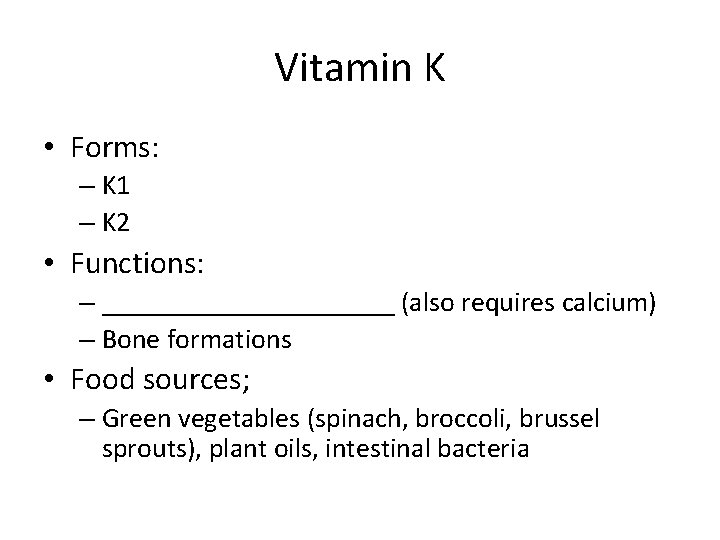 Vitamin K • Forms: – K 1 – K 2 • Functions: – ___________