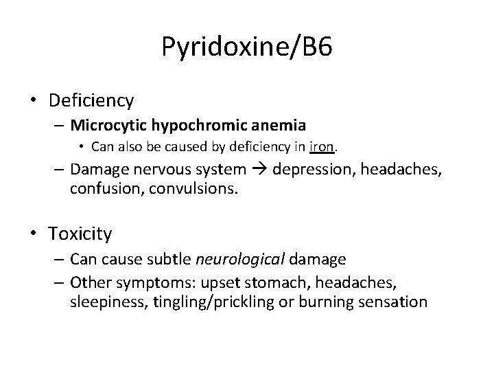 Pyridoxine/B 6 • Deficiency – Microcytic hypochromic anemia • Can also be caused by