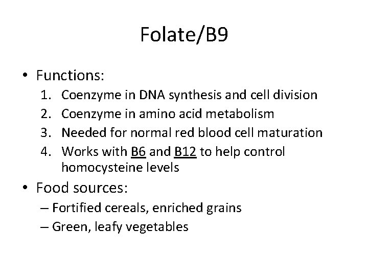 Folate/B 9 • Functions: 1. 2. 3. 4. Coenzyme in DNA synthesis and cell