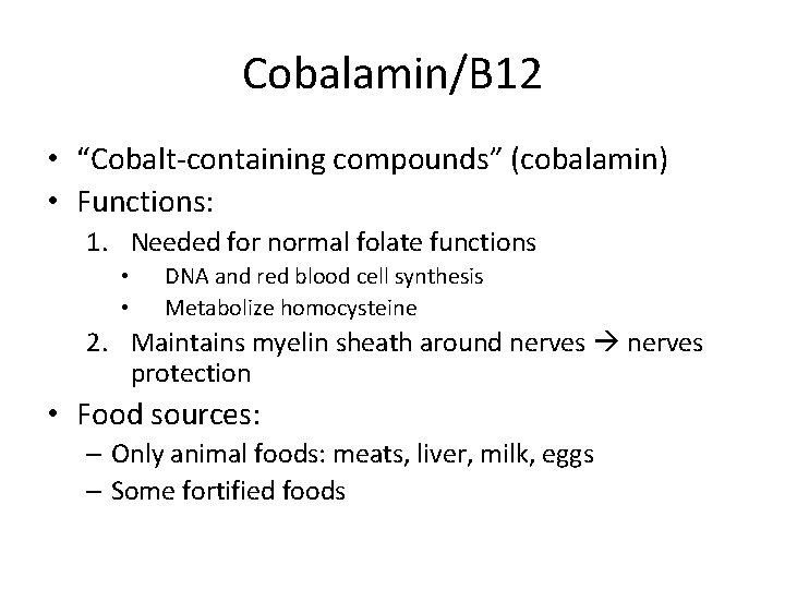 Cobalamin/B 12 • “Cobalt-containing compounds” (cobalamin) • Functions: 1. Needed for normal folate functions