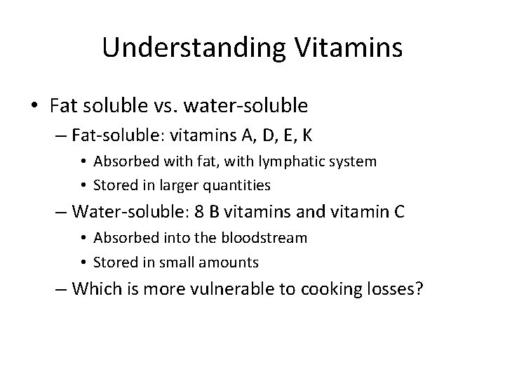 Understanding Vitamins • Fat soluble vs. water-soluble – Fat-soluble: vitamins A, D, E, K