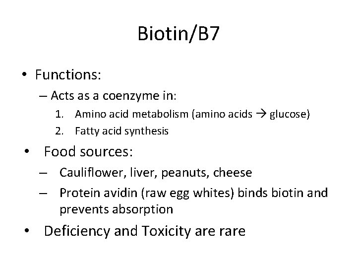 Biotin/B 7 • Functions: – Acts as a coenzyme in: 1. Amino acid metabolism