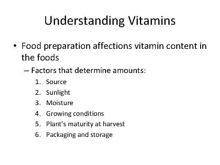 Understanding Vitamins • Food preparation affections vitamin content in the foods – Factors that