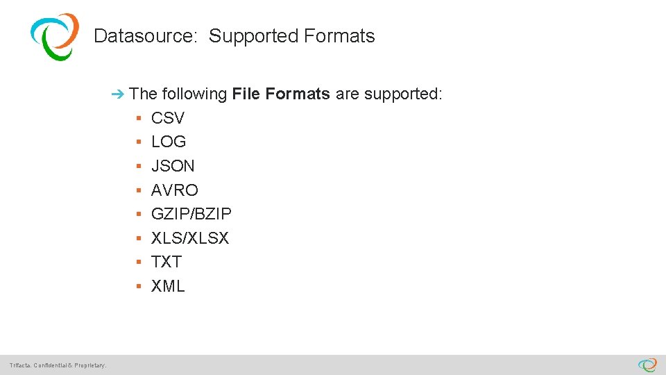 Datasource: Supported Formats ➔ The following File Formats are supported: § CSV § LOG