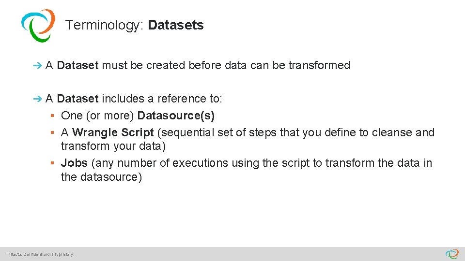 Terminology: Datasets ➔ A Dataset must be created before data can be transformed ➔