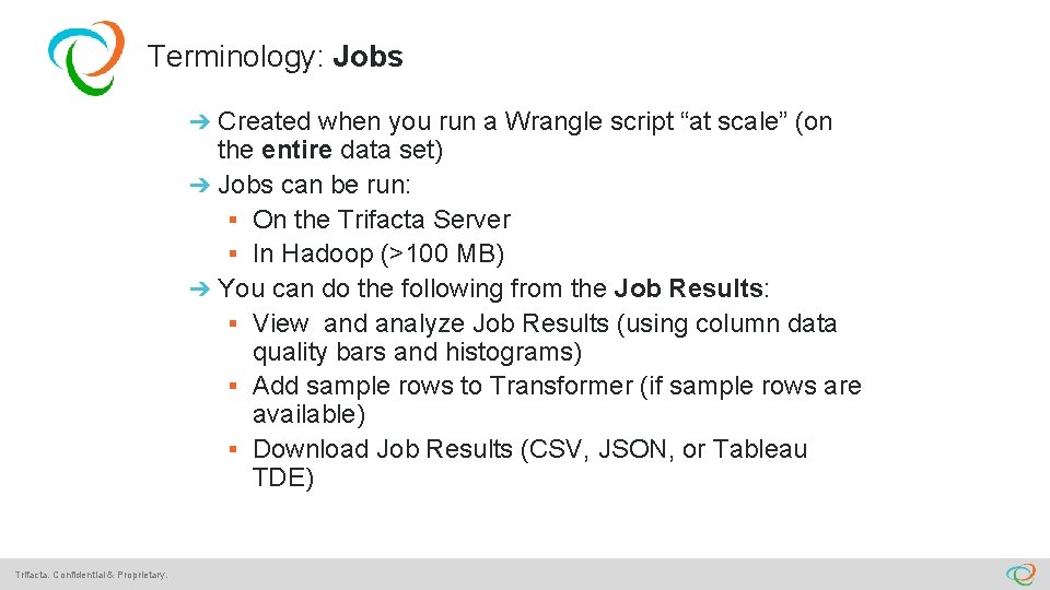 Terminology: Jobs ➔ Created when you run a Wrangle script “at scale” (on the
