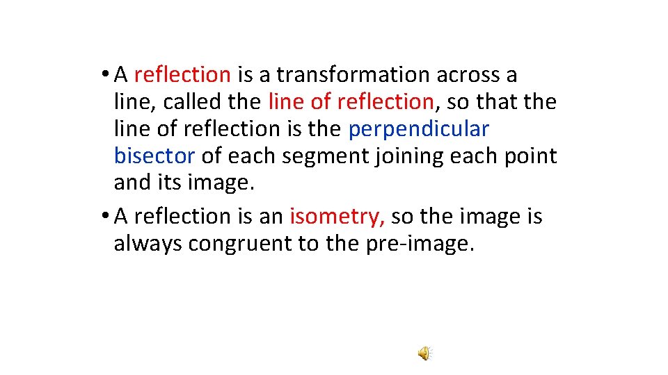  • A reflection is a transformation across a line, called the line of