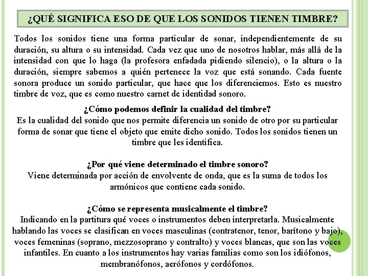 ¿QUÉ SIGNIFICA ESO DE QUE LOS SONIDOS TIENEN TIMBRE? Todos los sonidos tiene una