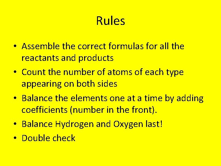 Rules • Assemble the correct formulas for all the reactants and products • Count