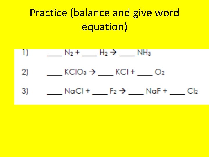 Practice (balance and give word equation) 