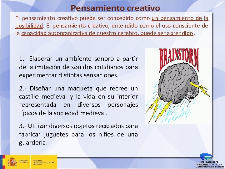 El pensamiento creativo puede ser concebido como un pensamiento de la posibilidad. El pensamiento