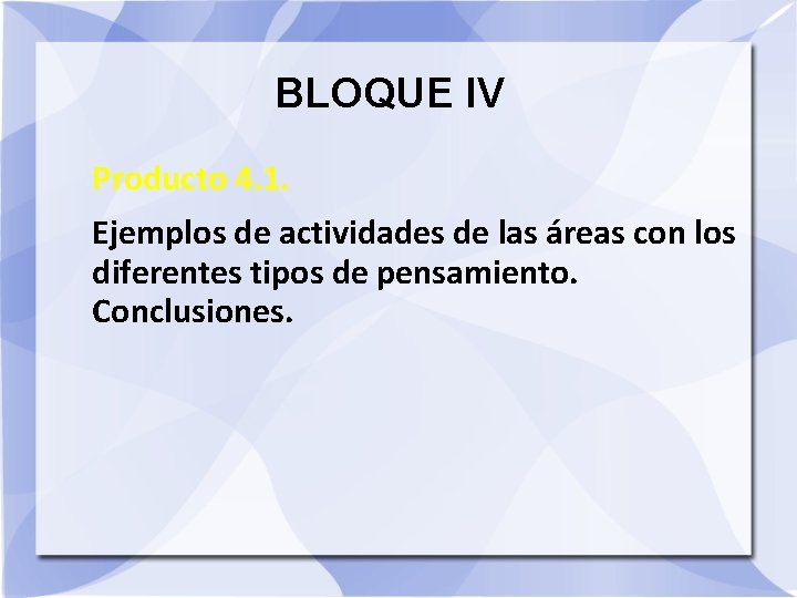 BLOQUE IV Producto 4. 1. Ejemplos de actividades de las áreas con los diferentes