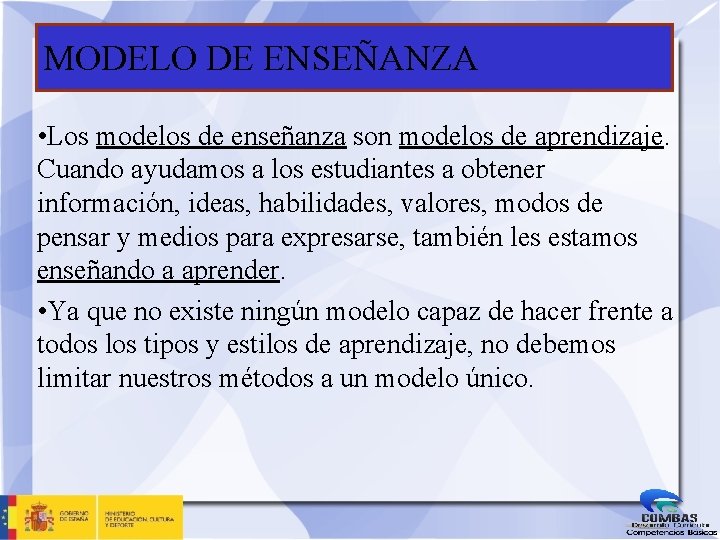 MODELO DE ENSEÑANZA • Los modelos de enseñanza son modelos de aprendizaje. Cuando ayudamos