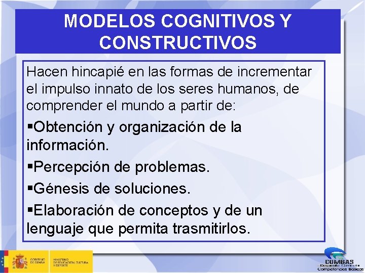 MODELOS COGNITIVOS Y CONSTRUCTIVOS Hacen hincapié en las formas de incrementar el impulso innato