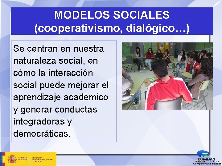 MODELOS SOCIALES (cooperativismo, dialógico…) Se centran en nuestra naturaleza social, en cómo la interacción