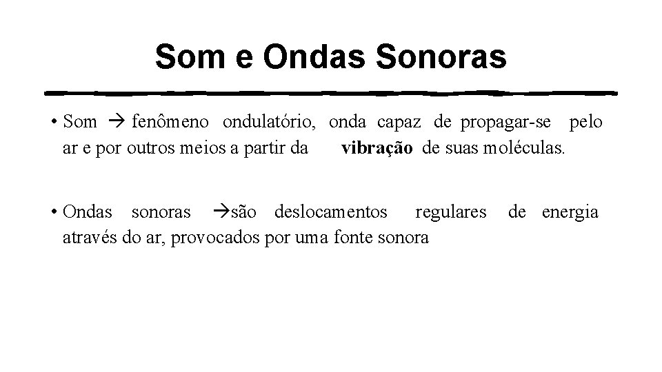 Som e Ondas Sonoras • Som fenômeno ondulatório, onda capaz de propagar-se pelo ar