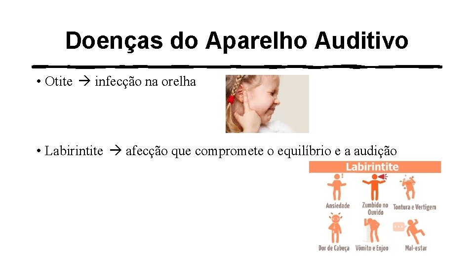 Doenças do Aparelho Auditivo • Otite infecção na orelha • Labirintite afecção que compromete
