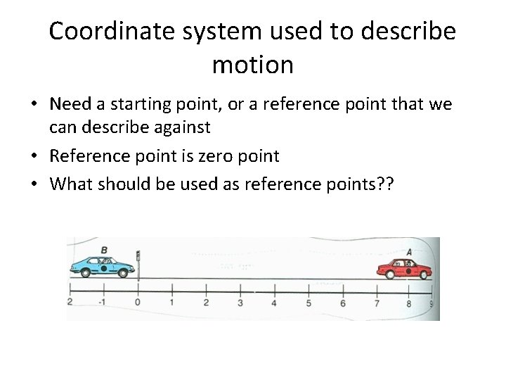 Coordinate system used to describe motion • Need a starting point, or a reference Coordinate system used to describe motion • Need a starting point, or a reference