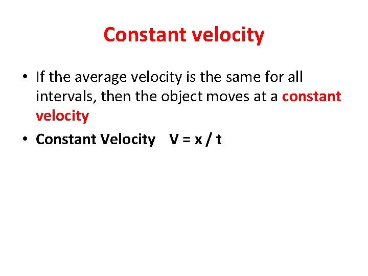 Constant velocity • If the average velocity is the same for all intervals, then Constant velocity • If the average velocity is the same for all intervals, then