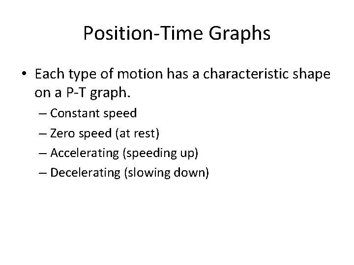 Position-Time Graphs • Each type of motion has a characteristic shape on a P-T Position-Time Graphs • Each type of motion has a characteristic shape on a P-T