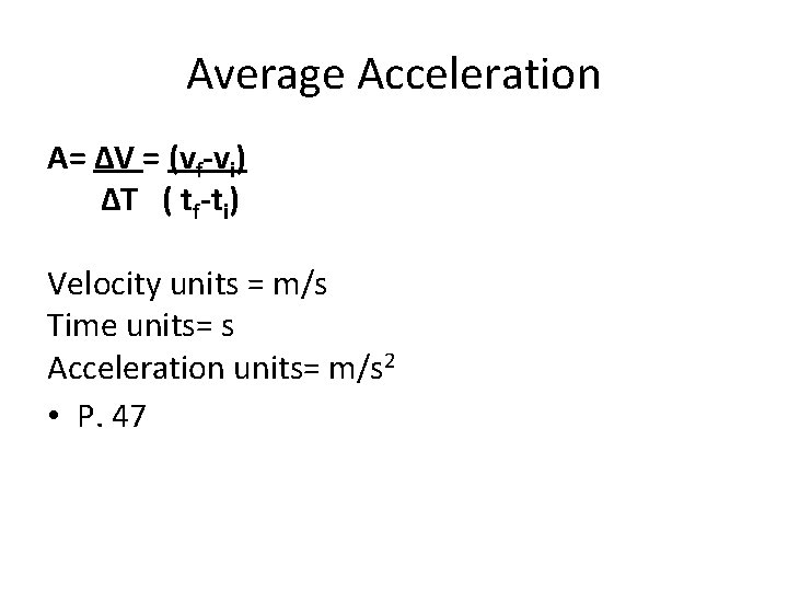 Average Acceleration A= ΔV = (vf-vi) ΔT ( tf-ti) Velocity units = m/s Time Average Acceleration A= ΔV = (vf-vi) ΔT ( tf-ti) Velocity units = m/s Time
