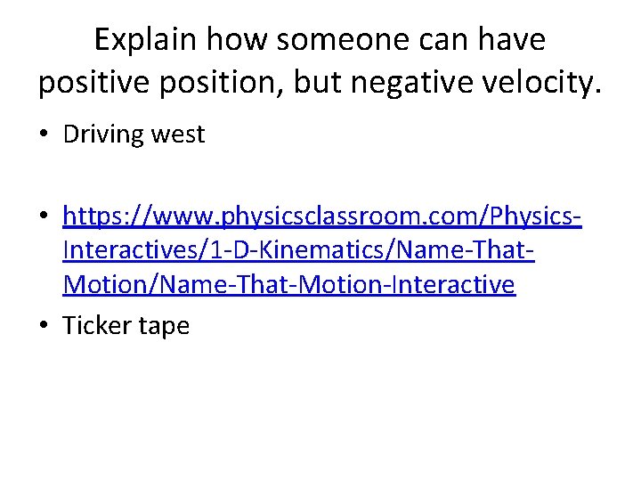 Explain how someone can have position, but negative velocity. • Driving west • https: Explain how someone can have position, but negative velocity. • Driving west • https: