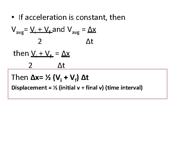 • If acceleration is constant, then Vavg= Vi + Vf and Vavg = • If acceleration is constant, then Vavg= Vi + Vf and Vavg =