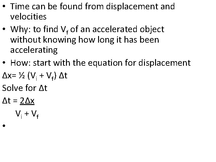 • Time can be found from displacement and velocities • Why: to find • Time can be found from displacement and velocities • Why: to find