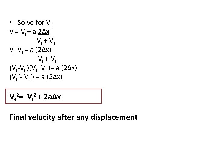 • Solve for Vf Vf= Vi + a 2Δx V i + Vf • Solve for Vf Vf= Vi + a 2Δx V i + Vf