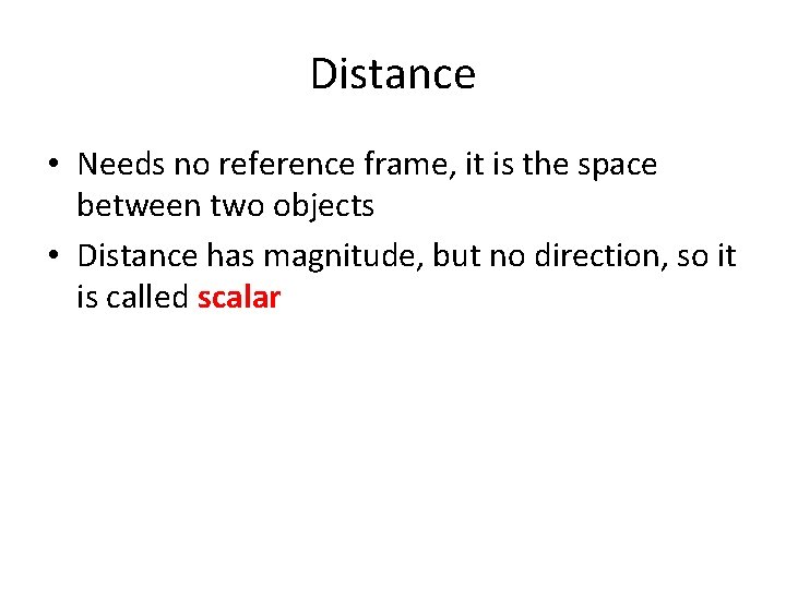 Distance • Needs no reference frame, it is the space between two objects • Distance • Needs no reference frame, it is the space between two objects •