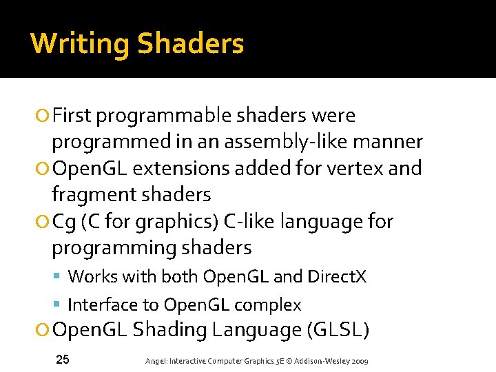 Writing Shaders First programmable shaders were programmed in an assembly-like manner Open. GL extensions