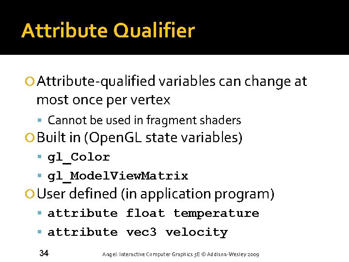 Attribute Qualifier Attribute-qualified variables can change at most once per vertex Cannot be used Attribute Qualifier Attribute-qualified variables can change at most once per vertex Cannot be used