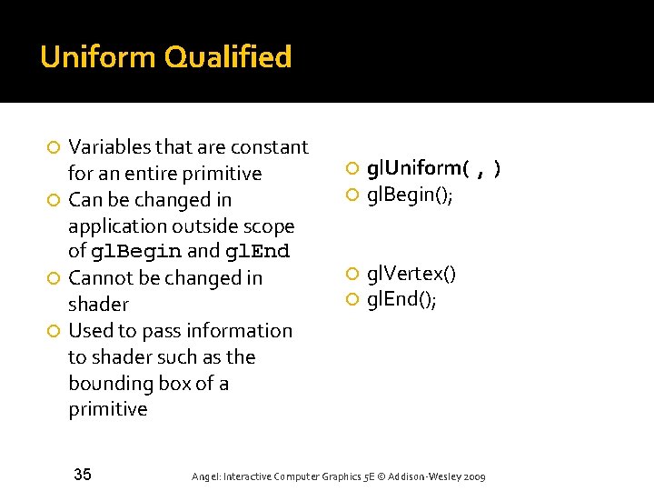 Uniform Qualified Variables that are constant for an entire primitive Can be changed in Uniform Qualified Variables that are constant for an entire primitive Can be changed in
