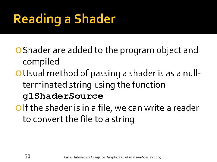 Reading a Shader are added to the program object and compiled Usual method of