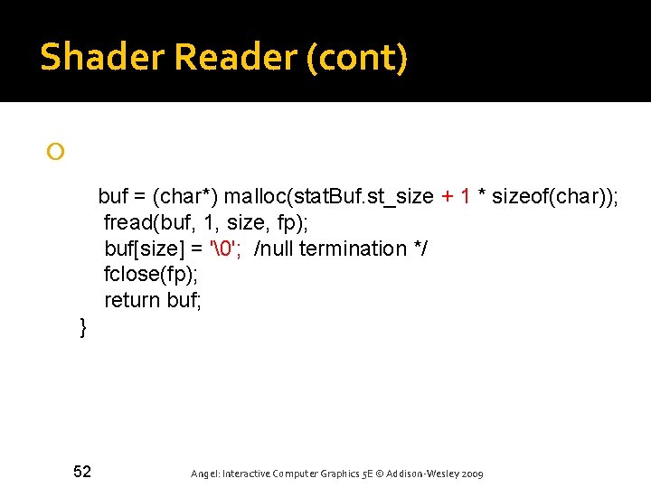 Shader Reader (cont) buf = (char*) malloc(stat. Buf. st_size + 1 * sizeof(char)); fread(buf,