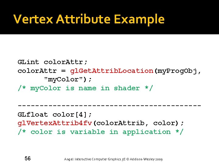 Vertex Attribute Example GLint color. Attr; color. Attr = gl. Get. Attrib. Location(my. Prog.