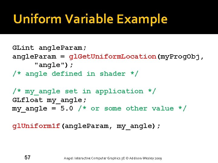 Uniform Variable Example GLint angle. Param; angle. Param = gl. Get. Uniform. Location(my. Prog.