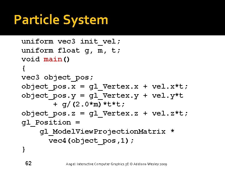 Particle System uniform vec 3 init_vel; uniform float g, m, t; void main() {