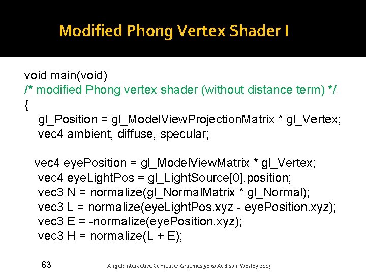 Modified Phong Vertex Shader I void main(void) /* modified Phong vertex shader (without distance