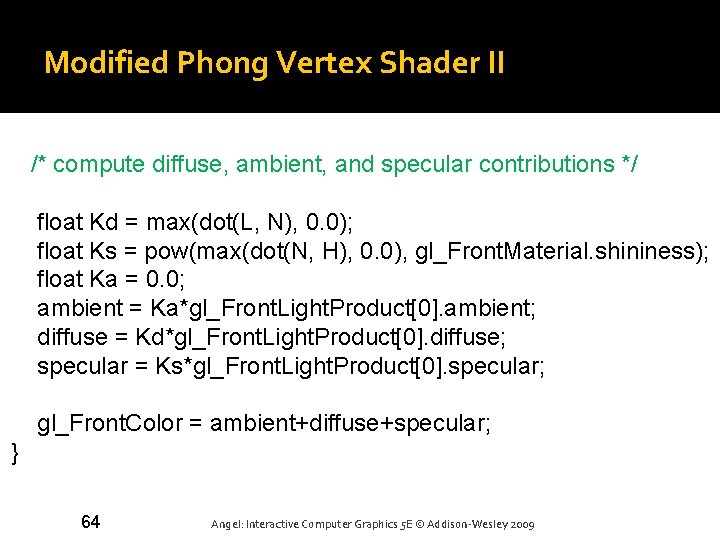 Modified Phong Vertex Shader II /* compute diffuse, ambient, and specular contributions */ float